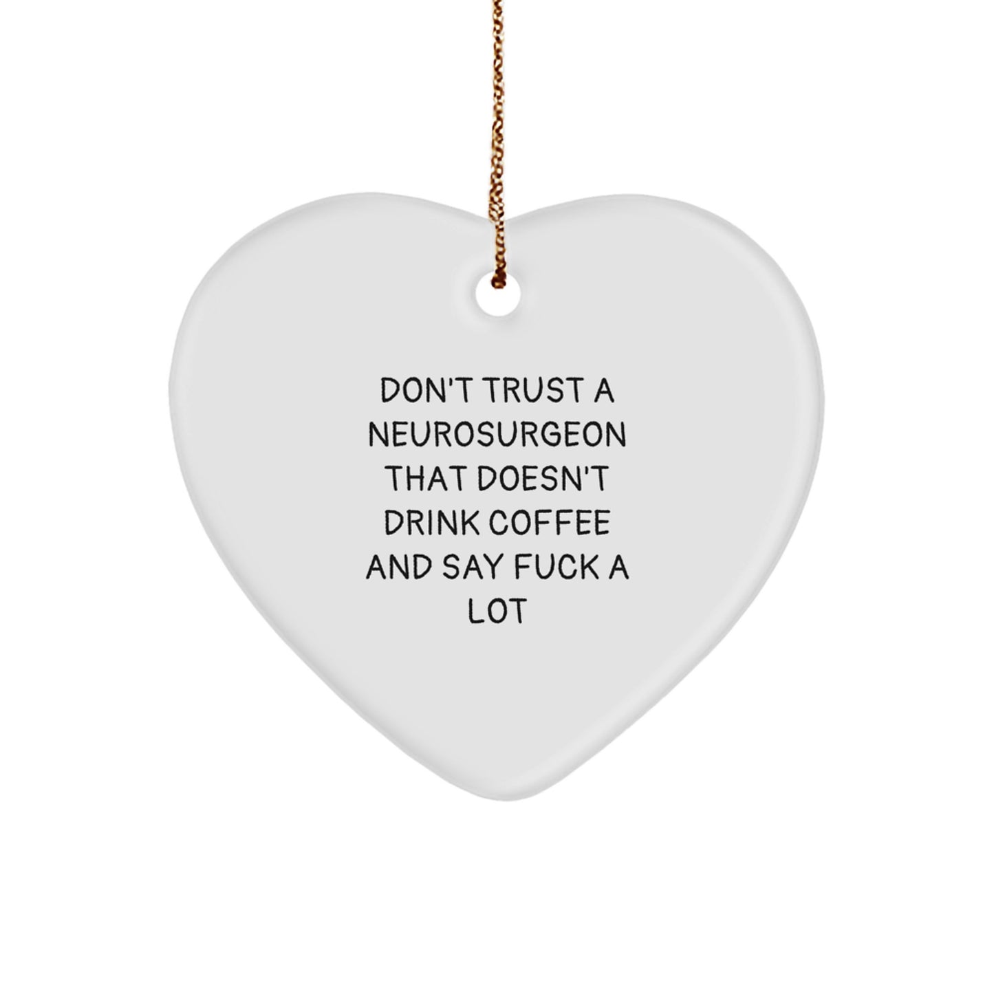 Funny Neurosurgeon Heart Ornament Gifts from Men to Neurosurgeon Friends at Christmas, Don't Trust a Neurosurgeon that Doesn't Drink Coffee and Say F--k a Lot, Heart Shaped Ornament for Neurosurgeon - Image 1
