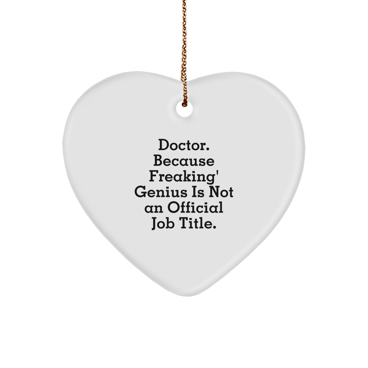 Funny Doctor Gifts from Men, Gifts for Doctor - Heart Ornament, Doctor Because Freaking' genius Is Not An Official Job Title. Christmas Unique Gift - Image 1