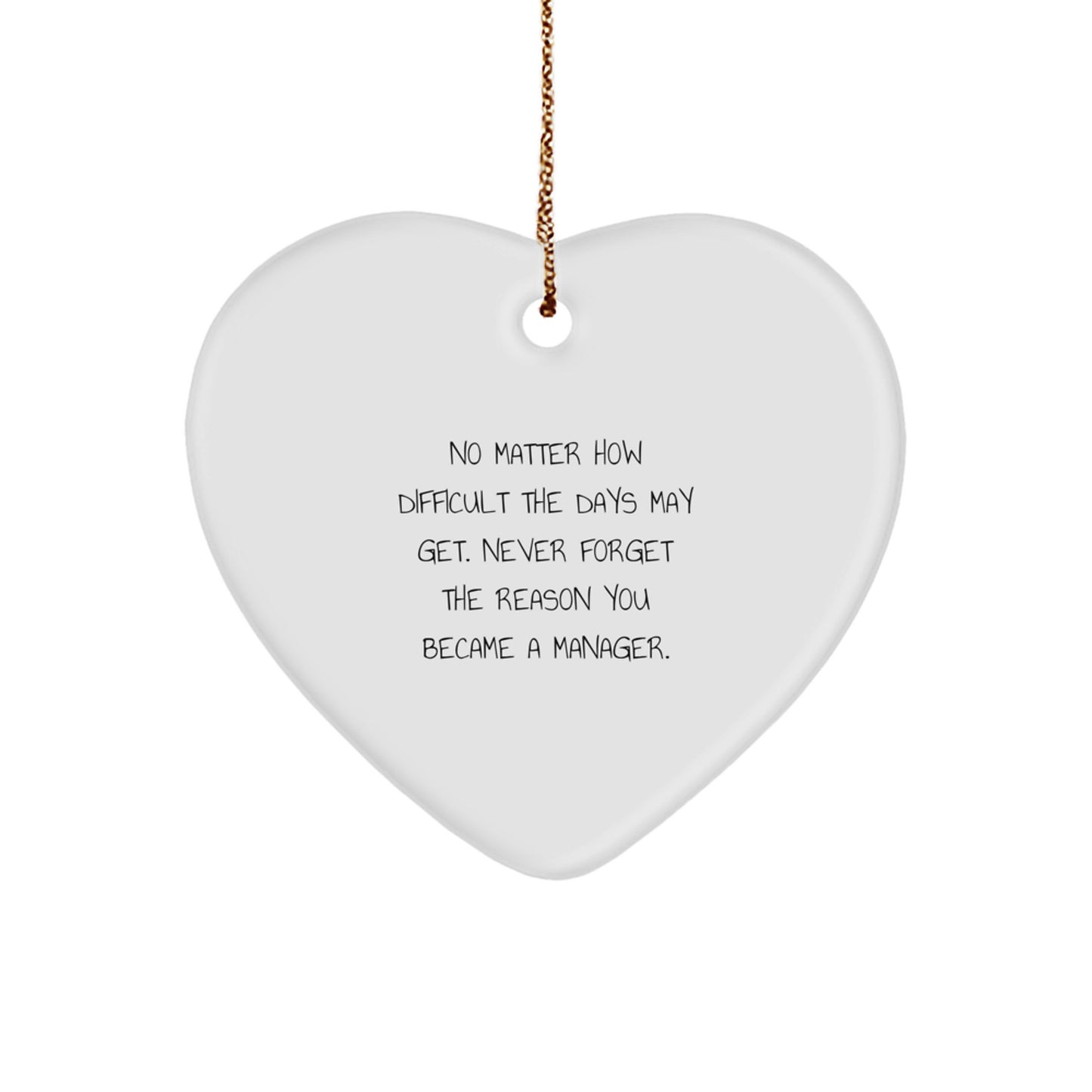 Funny Inspirational Manager Gifts from Men to Boss Manager for Christmas Unique Heart Ornament with No Matter How Difficult The Days May Get Never Forget The Reason You Became A Manager Quote, - Image 1