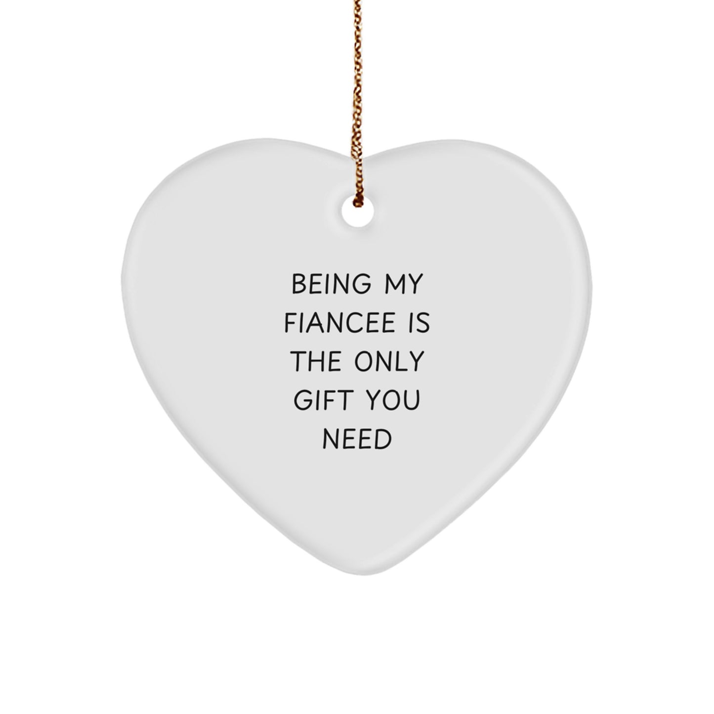 Funny Fiancee Gifts from Men to Fiancee, Heart Ornament for Fiancee, Being My Fiancee Is The Only Gift You Need Christmas Unique Gifts - Image 1