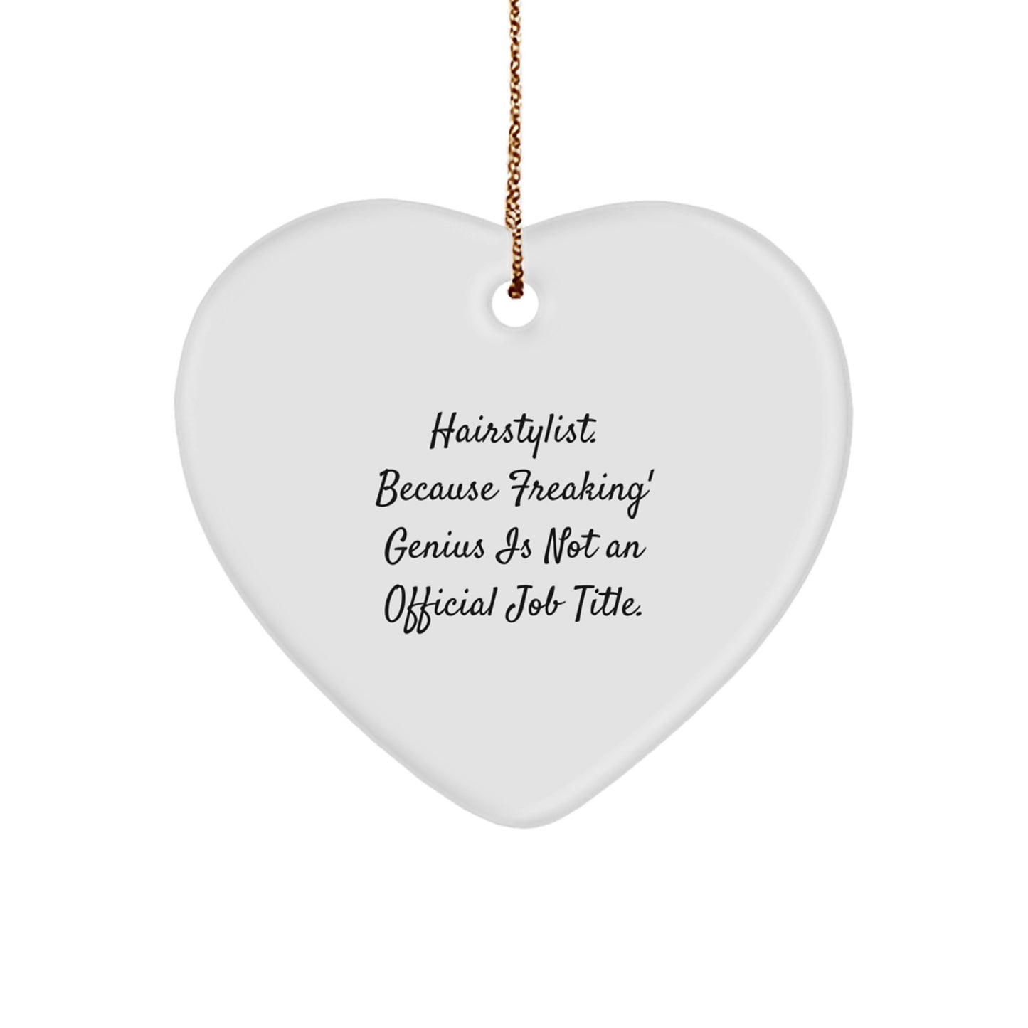 Funny Hairstylist Gifts from Friends for Christmas - Heart Ornament, 'Hairstylist. Because Freaking' genius Is Not An Official Job Title.' - Image 1