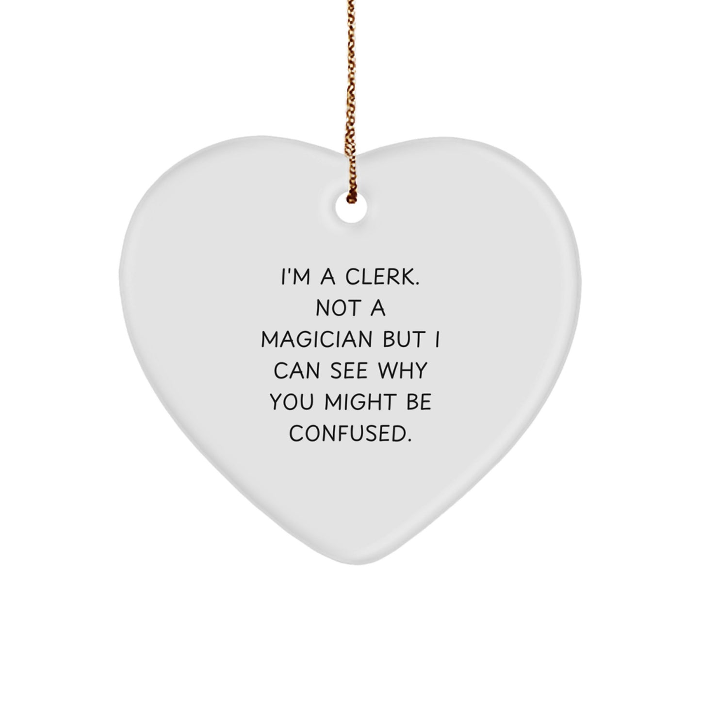 Funny Clerk Heart Ornament, Gifts from Friends, Christmas Unique Gifts for Men - 'I'm A Clerk. Not A Magician' - Image 1
