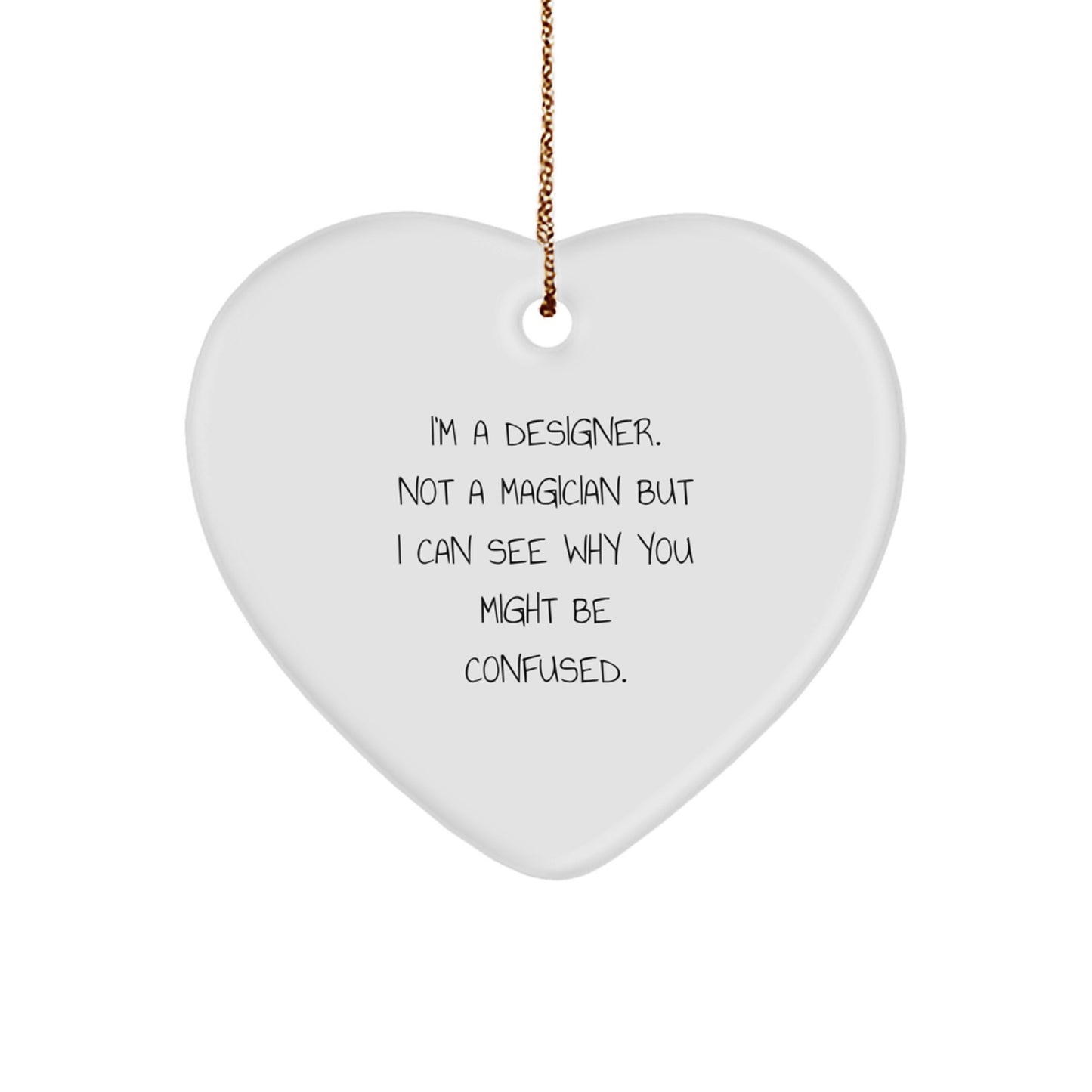 'Funny' Designer Gifts for Her - I'm A Designer Not A Magician Gifts for Women Friends Family - Heart Ornament from Gifts from Women to Women or Friends - Image 1
