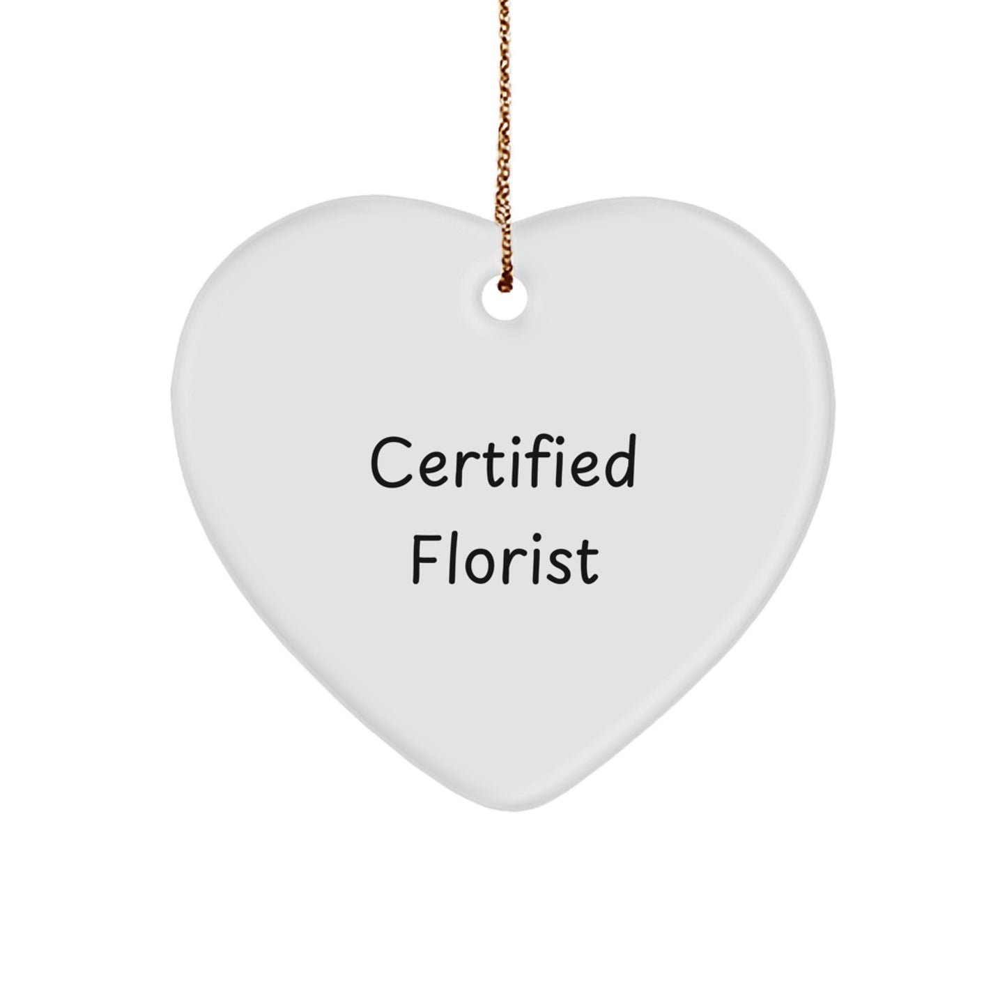 Certified Florist's Funny Quote Heart Ornament, Gifts from Friends, Florist Unique Christmas Unique Gifts - Image 1