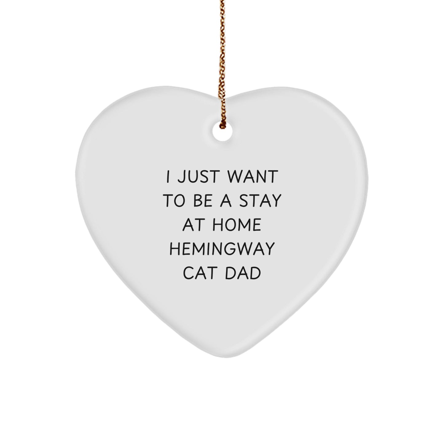 Hemingway Cat Dad's Heartfelt Gift, 'I Just Want To Be A Stay At Home Hemingway Cat Dad', Gifts from Men to Friends, Christmas Heart Ornament - Image 1