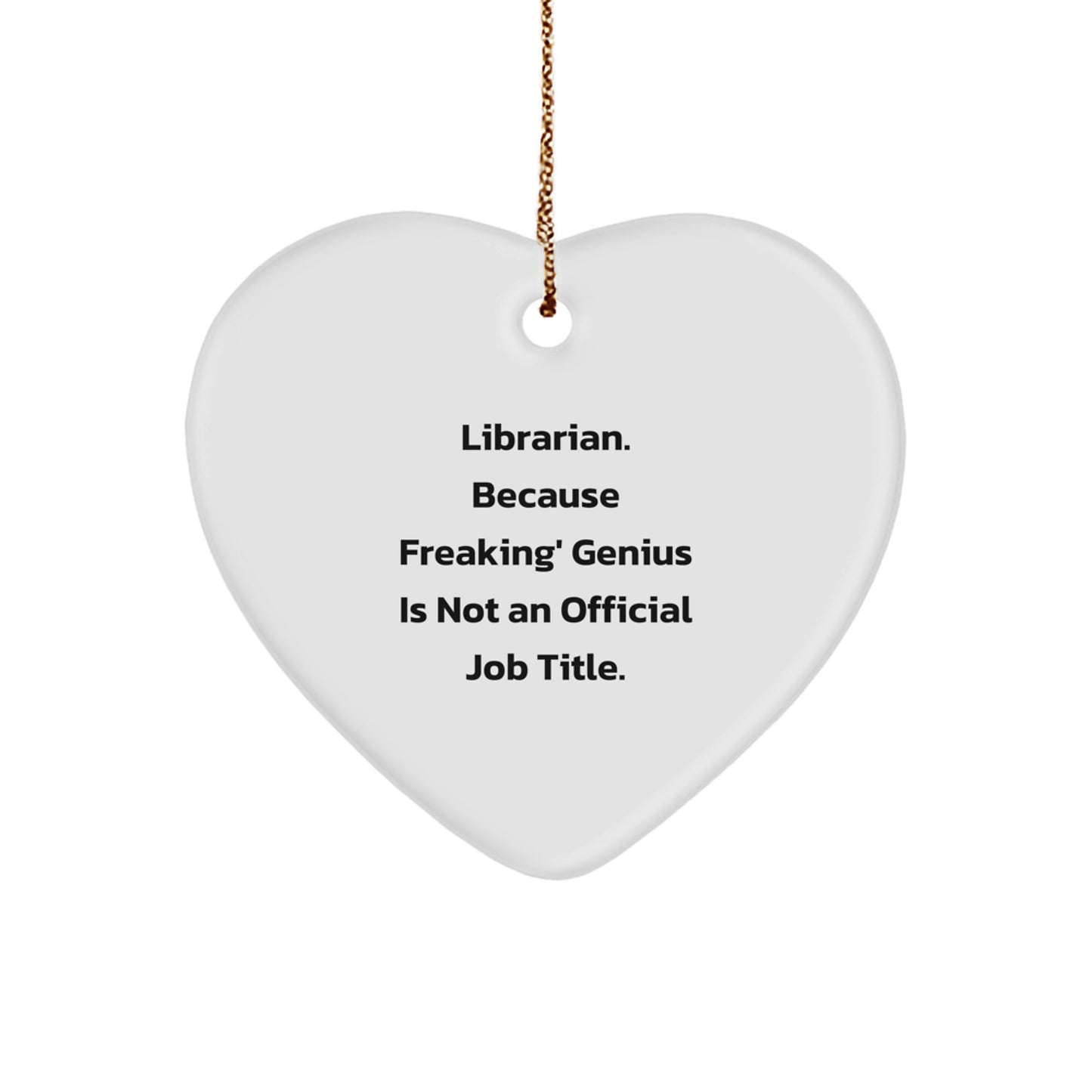 Funny Librarian Heart Ornament Gifts from Friends and Family, Cute Librarian Christmas Unique Treasures, Inspirational Quote: 'Librarian. Because Freaking' genius Is Not An Official Job Title.' - Image 1