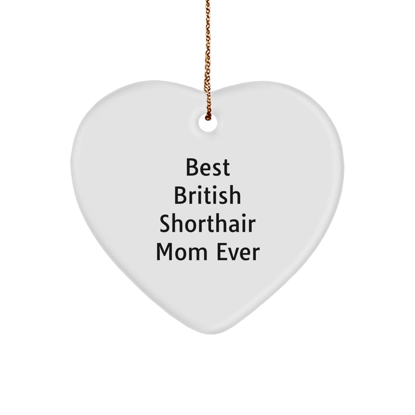 British Shorthair Cat Mom Ever Heart Ornament, Funny Gift from Friends to Family, Unique Christmas Idea for British Shorthair Cat Lovers - Image 1