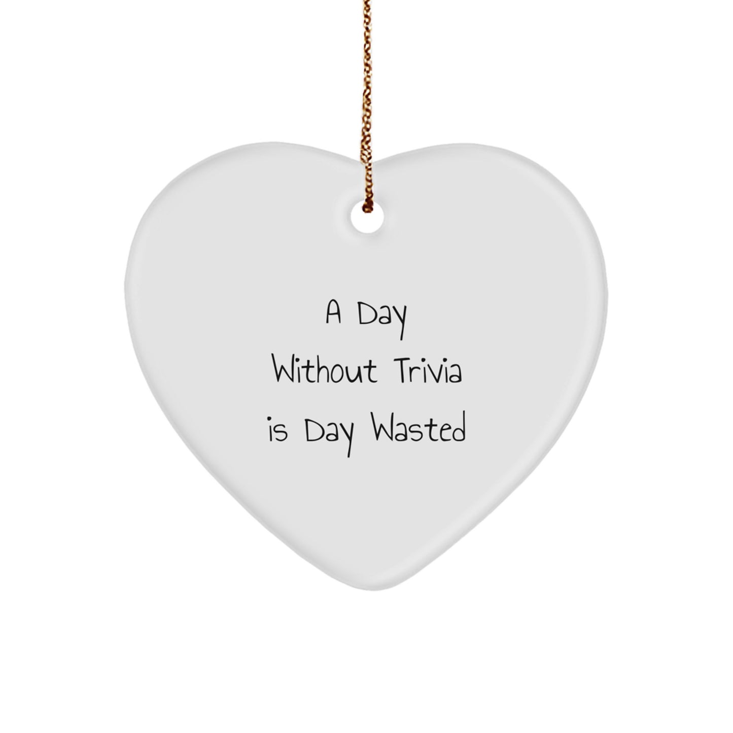 Trivia Fun Heart Ornament, A Day Without Trivia Is Day Wasted, Inspirational Christmas Unique Gifts for Trivia Lovers from Family - Image 1