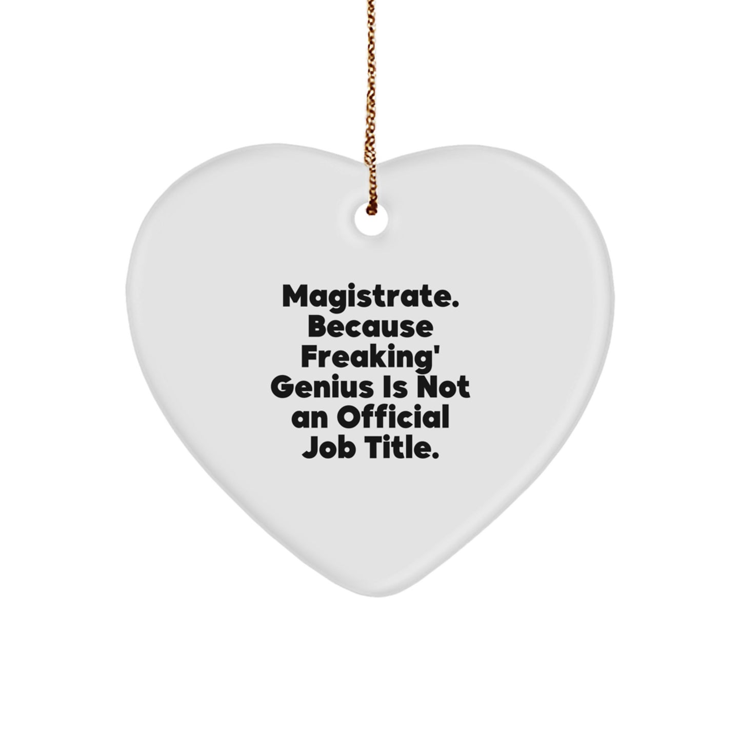 Magistrate genius Gifts from Friends and Family - Heart Ornament, Funny Quote, Christmas Unique Gifts - Image 1