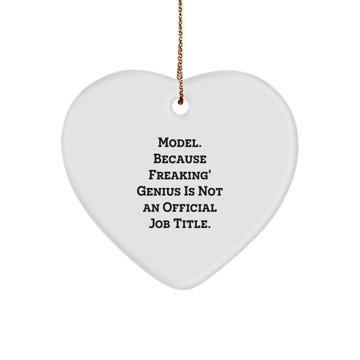 Funny Model Heart Ornament Gifts from Friends for Christmas with Quote - 'Model. Because Freaking' genius Is Not An Official Job Title.' - Image 1