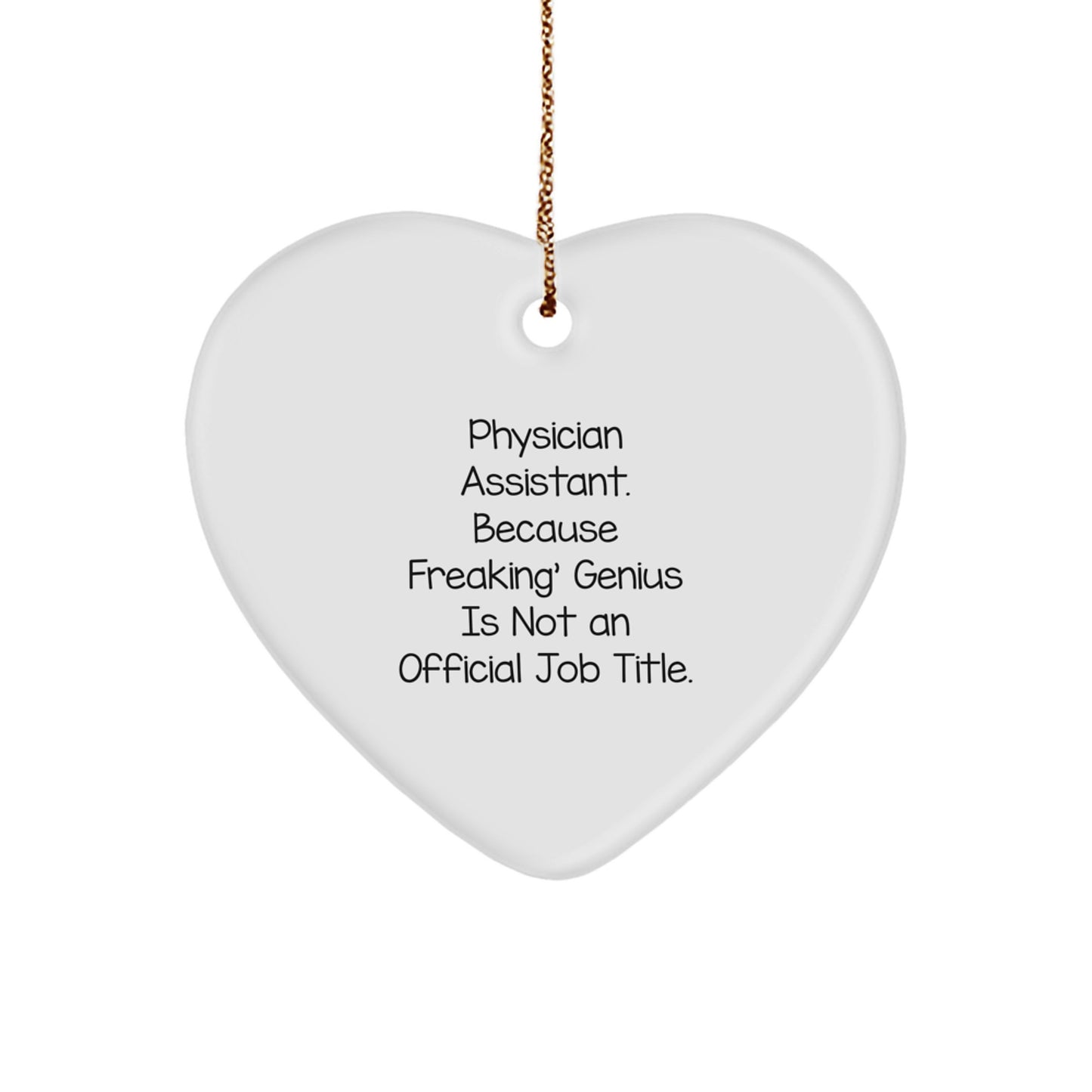 Funny Physician Assistant Christmas Unique Gifts for Him or Her - Heart Ornament 'Physician Assistant. Because Freaking' genius Is Not An Official Job Title.' - Image 1