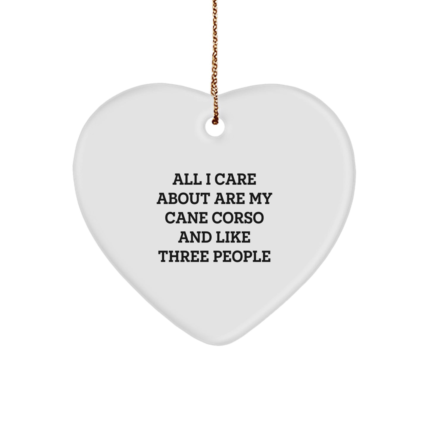 Cane Corso Dog Lovers' Christmas Unique Gift, 'All I Care About Are My Cane Corso And Like Three People' Heart Ornament, Gifts from Family to Friends, Perfect for Christmas Unique Gifts - Image 1