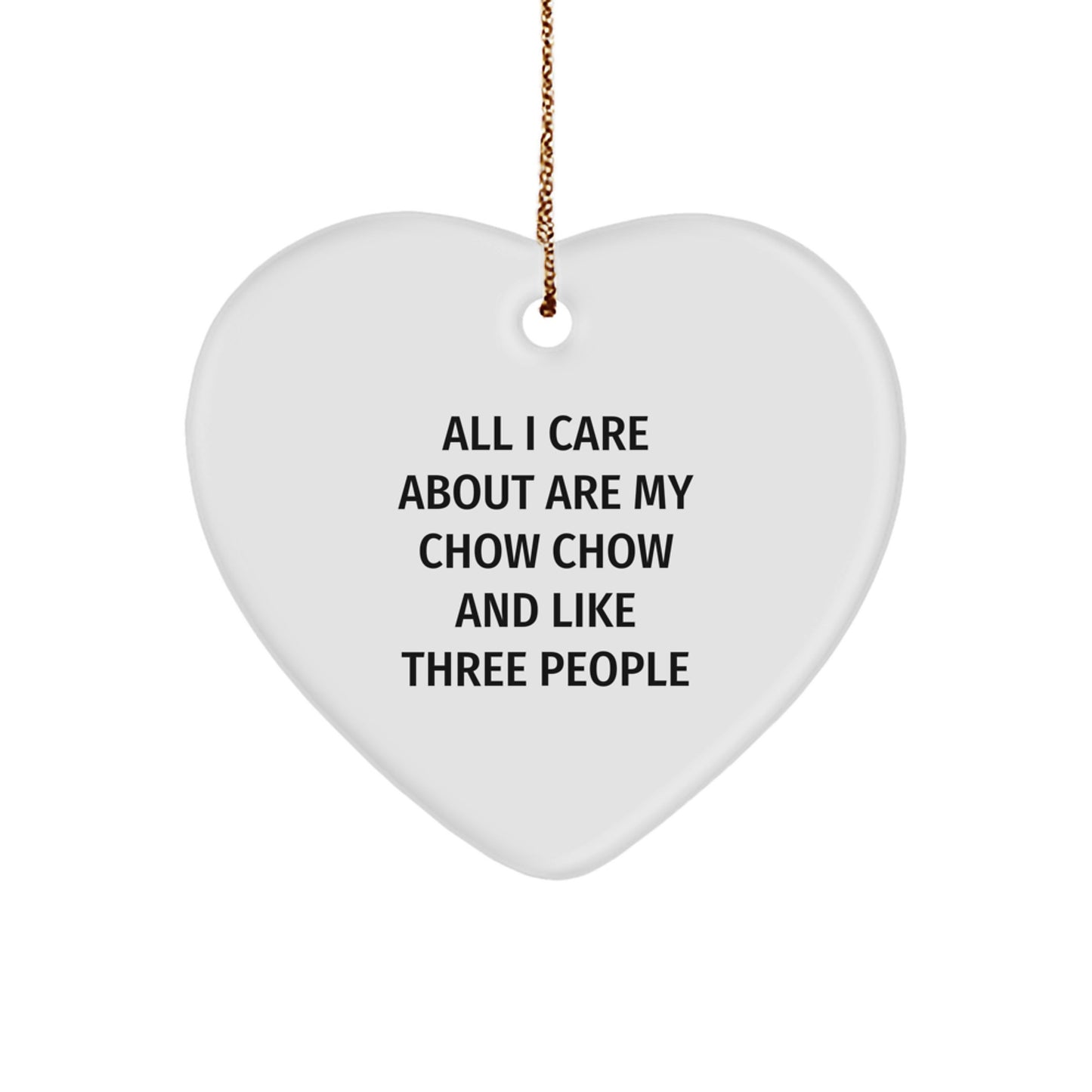 Funny Chow Chow Dog Lover Gifts from Family - Heart Ornament for Christmas, 'All I Care About Are My Chow Chow And Like Three People' Quote - Image 1