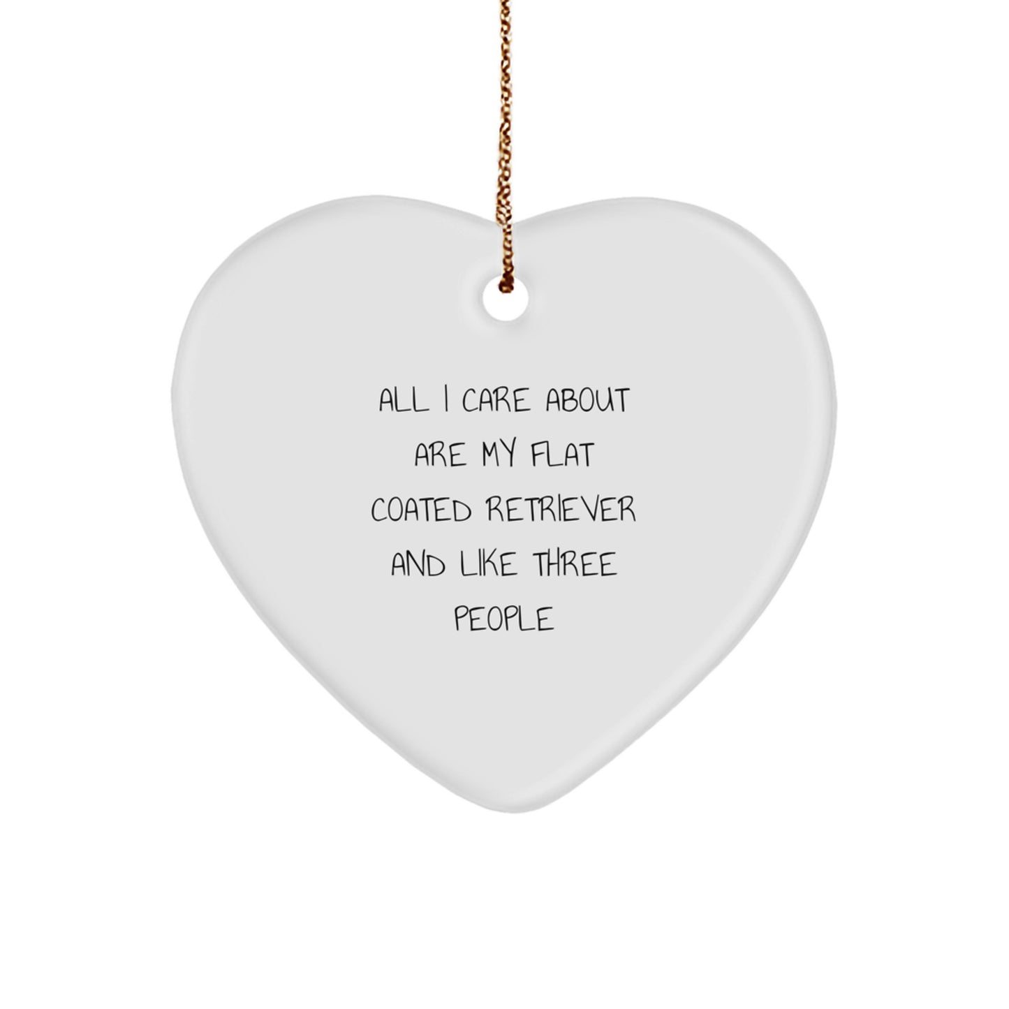 Funny Flat Coated Retriever Dog Gifts, Heart Ornament, 'All I Care About Are My Flat Coated Retriever And Like Three People' Quote, Christmas Unique Gifts from Friends to Family - Image 1