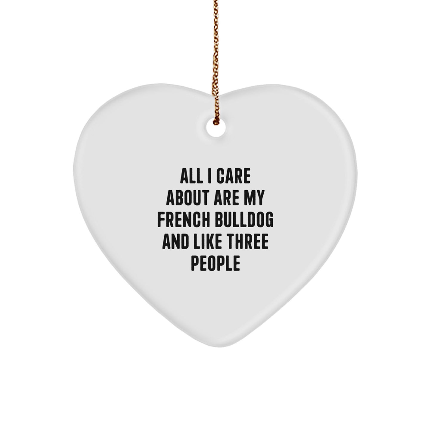 French Bulldog Lovers' Heart Ornament, Funny Gifts from Friends for Christmas, 'All I Care About Are My French Bulldog And Like Three People' Quote - Image 1