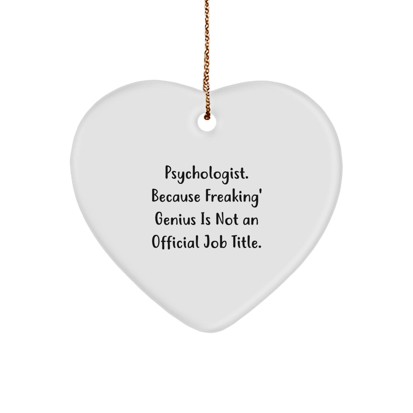 Funny Psychologist Heart Ornament Gifts from Friends for Psychologist - 'Psychologist. Because Freaking' genius Is Not An Official Job Title.' - Image 1