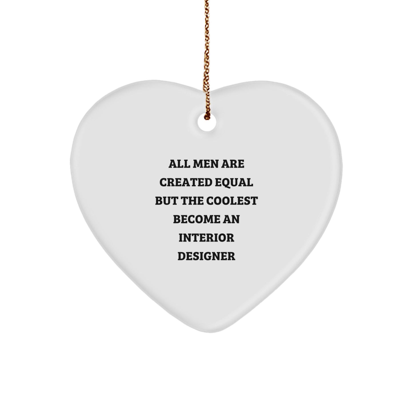 Funny Christmas Unique Gifts from Interior Designer Lovers, Unique Heart Ornament Quote Decor, All Men Are Created Equal But The Coolest Become An Interior Designer - Image 1