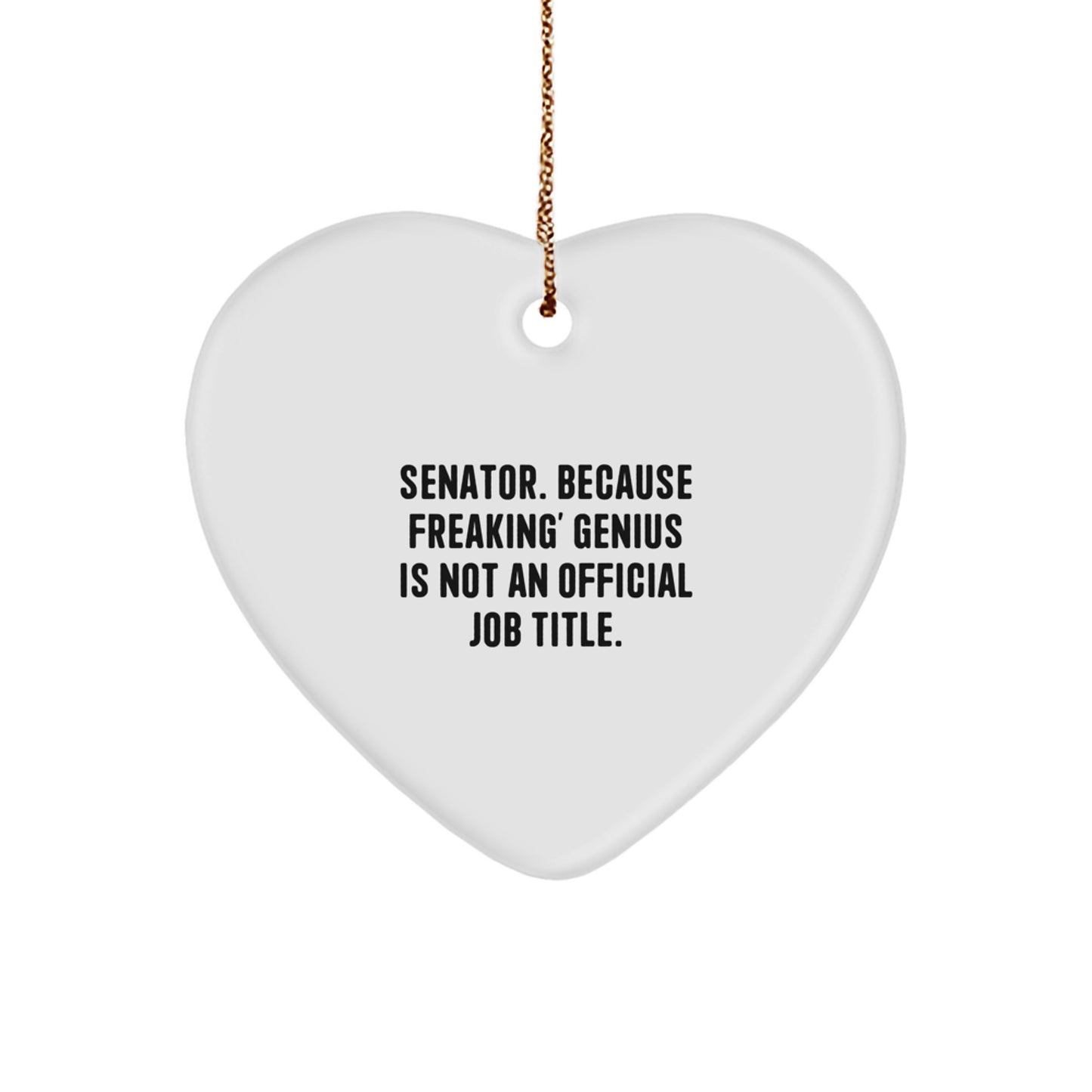Funny Senator Gifts, Heart Ornament, 'Senator. Because Freaking' genius Is Not An Official Job Title.' - Gifts from Men for Senator's Christmas - Image 1
