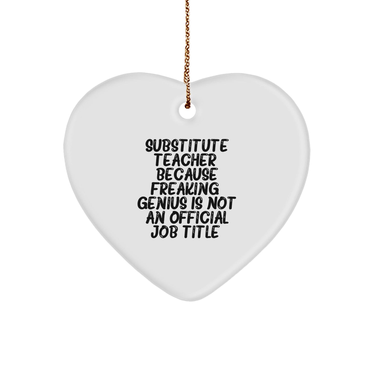 Funny Substitute Teacher Gifts from Friends to Men - Heart Ornament Because Freaking' genius Is Not An Official Job Title Christmas Unique Gifts - Image 1