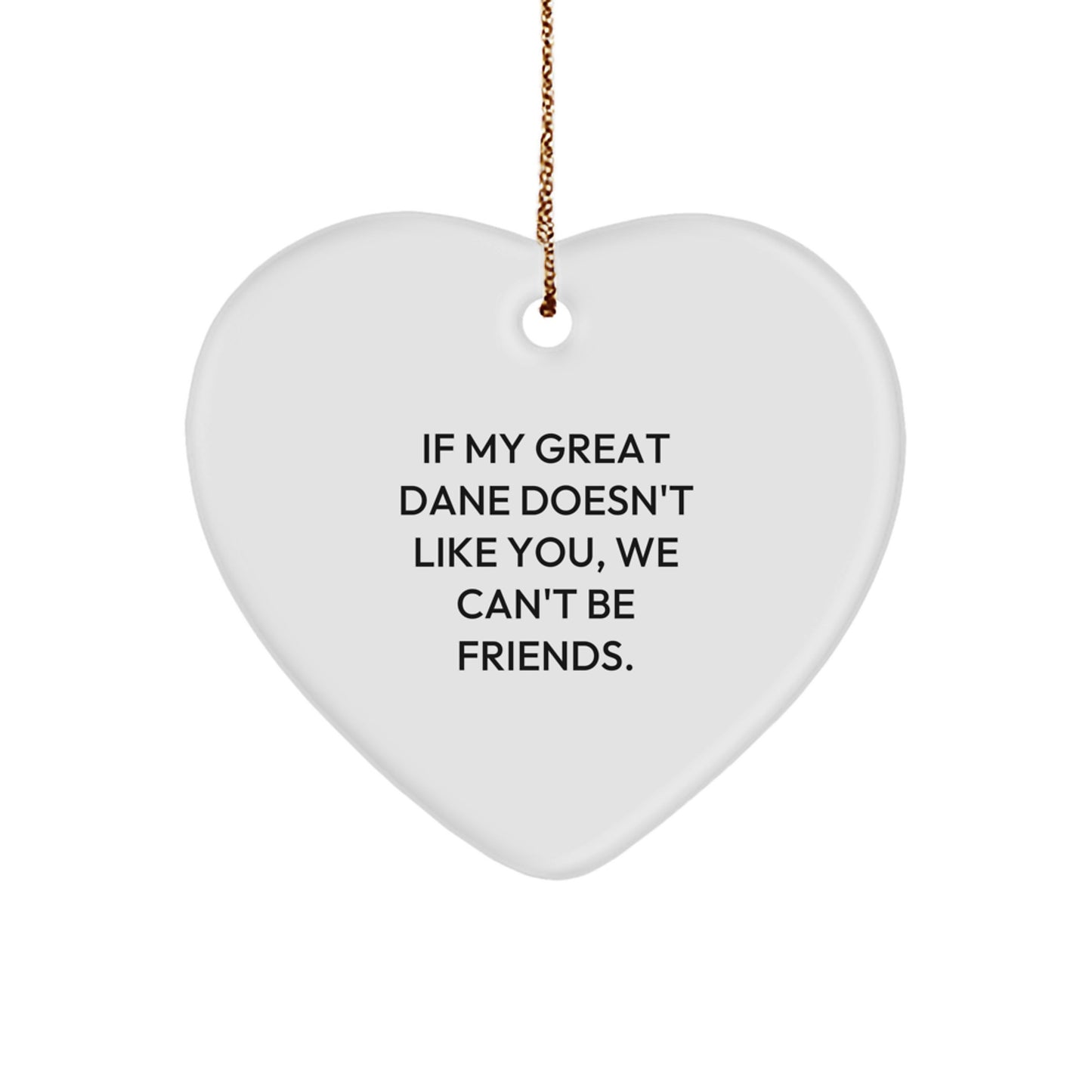 Funny Great Dane Dog Gifts for Great Dane Lovers, Heart Ornament with Quote 'If My Great Dane Doesn't Like You, We Can't Be Friends.' Gifts from Friends for Christmas - Image 1