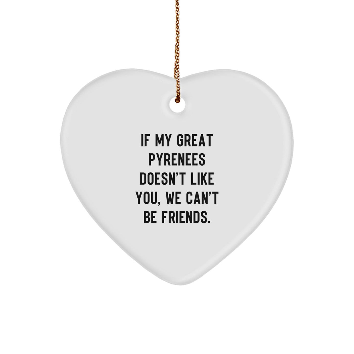 Funny Great Pyrenees Dog Gifts for Men, Great Pyrenees Dog Heart Ornament, Christmas Unique Gifts from 'If My Great Pyrenees Doesn't Like You, We Can't Be Friends. - Image 1