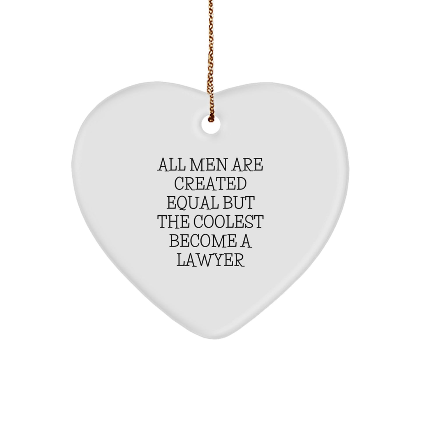 Funny Lawyer Gifts for Men, Unique Heart Ornament Quote 'All Men Are Created Equal But The Coolest Become A Lawyer', Christmas Decorations - Image 1