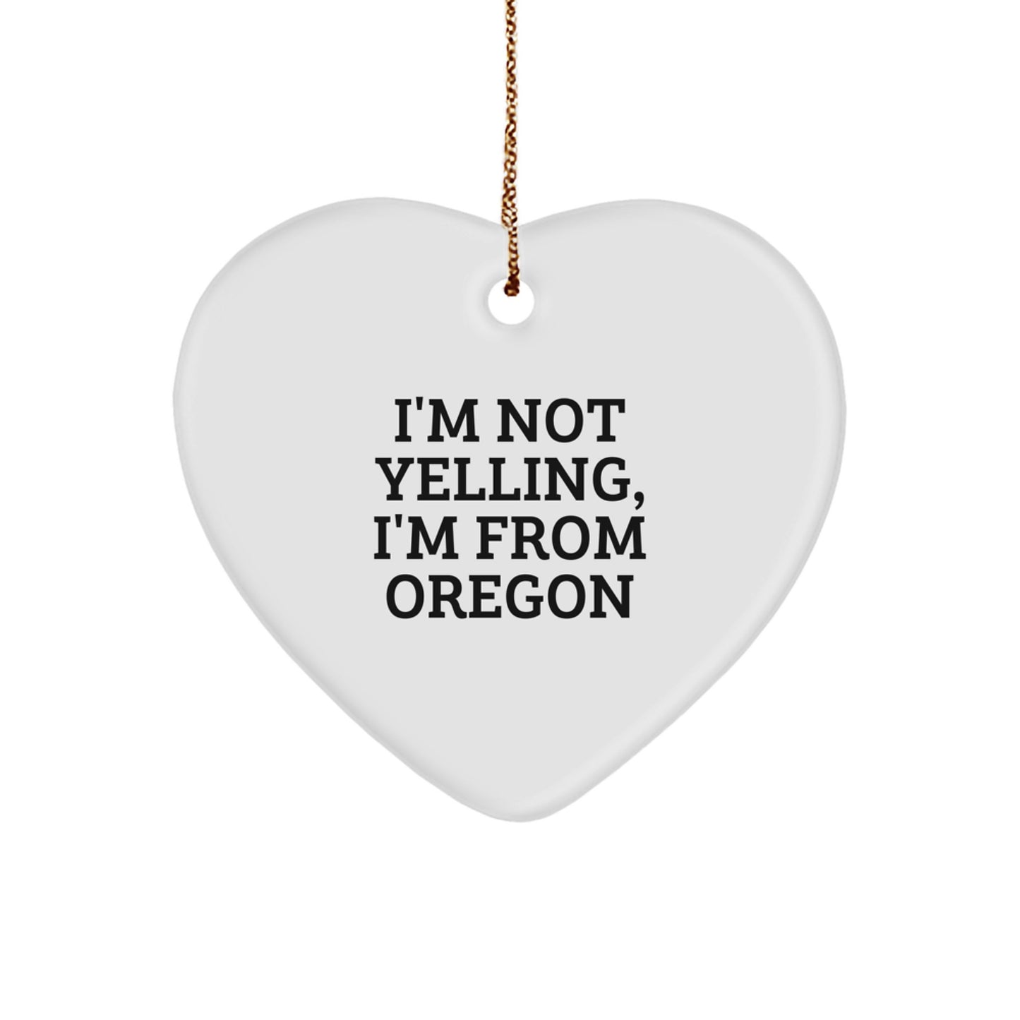 Oregon Inspired Heart Ornament, 'I'm Not Yelling, I'm From Oregon' Funny Quote, Gifts from Oregon for Oregon Lovers, Christmas Unique Gifts - Image 1