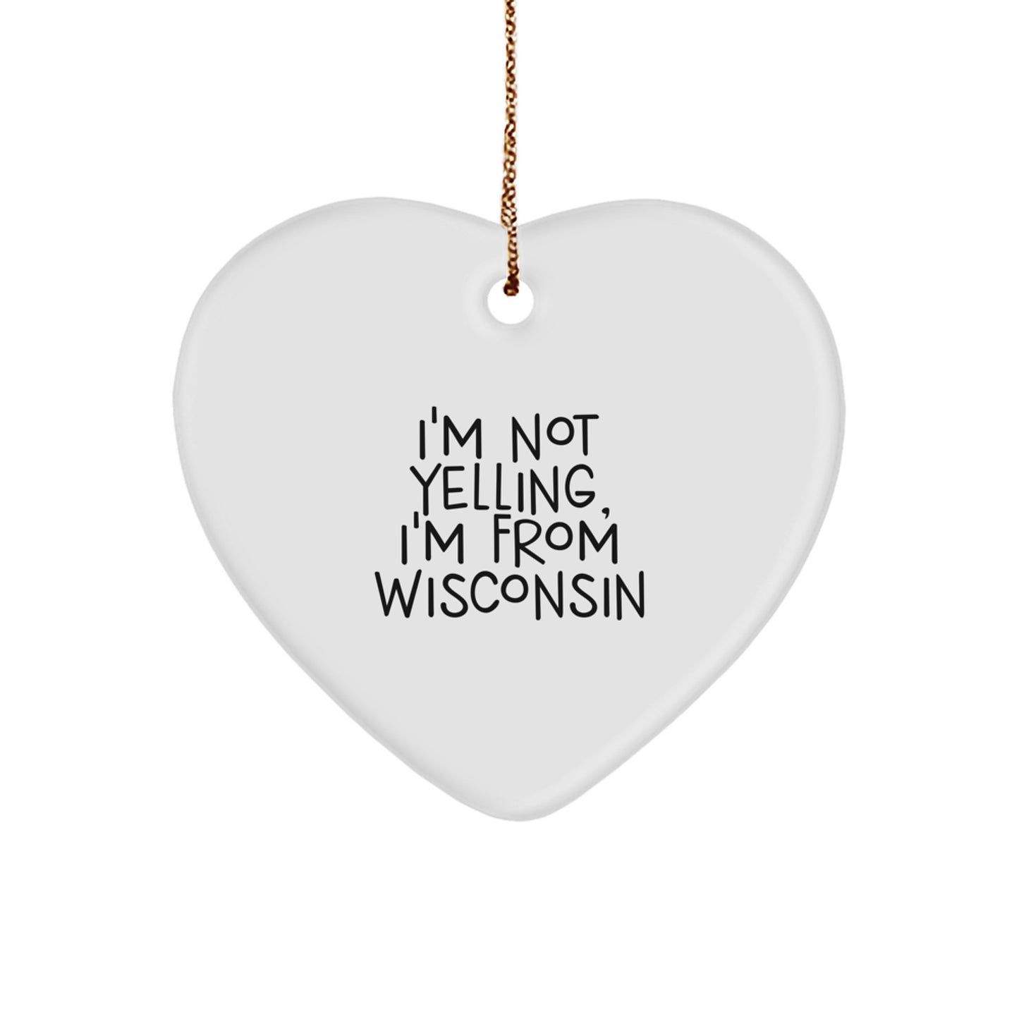 Wisconsin Heart Ornament, I'm Not Yelling, I'm From Wisconsin, Funny Quote, Christmas Unique Gifts from Family to Friends - Image 1