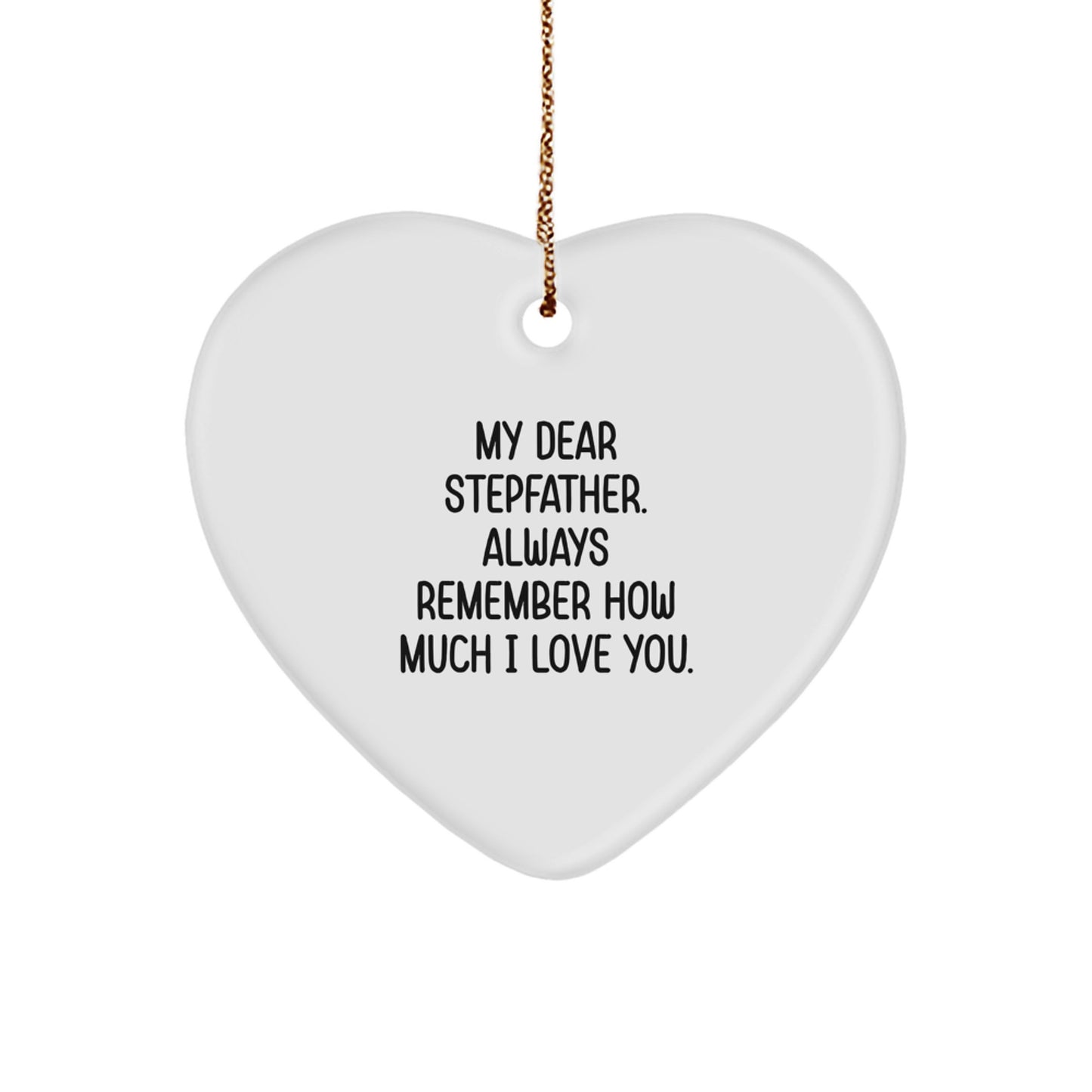 Funny Stepfather Heart Ornament Gifts from Men, Women or Family - 'My Dear Stepfather. Always Remember How Much I Love You.' - Image 1