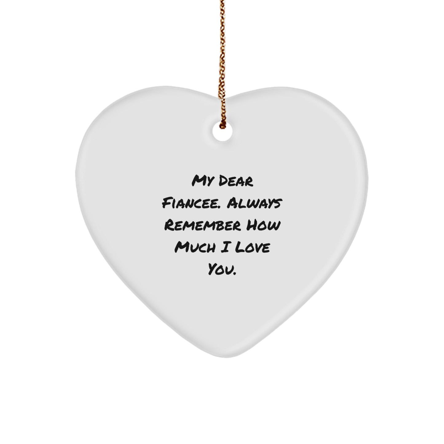 Funny Fiancee Gift Ideas, Heart Ornament, Gifts from Men to Fiancee, My Dear Fiancee. Always Remember How Much I Love You. - Image 1
