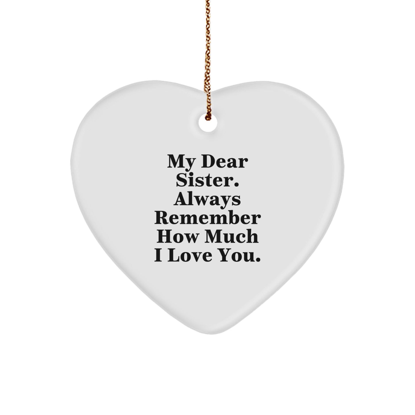 Funny Sister Gifts from Family - Heart Ornament for Sister - My Dear Sister Always Remember How Much I Love You Christmas Unique Gifts - Image 1