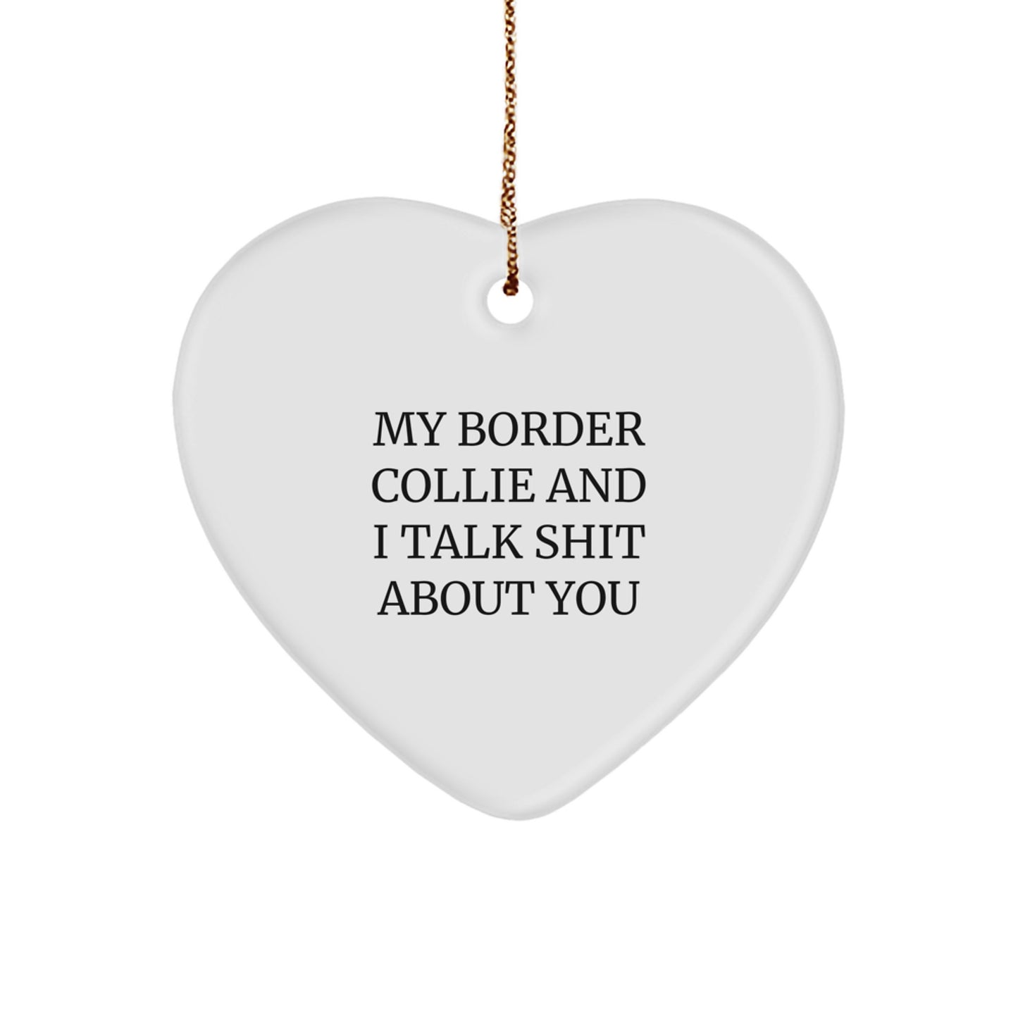 Funny Border Collie Dog Gifts from Friends and Family - 'My Border Collie And I Talk Shit About You' Heart Ornament for Christmas - Image 1