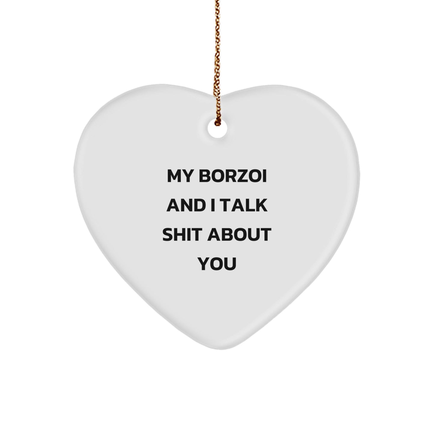 Funny Borzoi Dog Gifts from Friends for Christmas Unique Heart Ornament, My Borzoi And I Talk Shit About You - Image 1