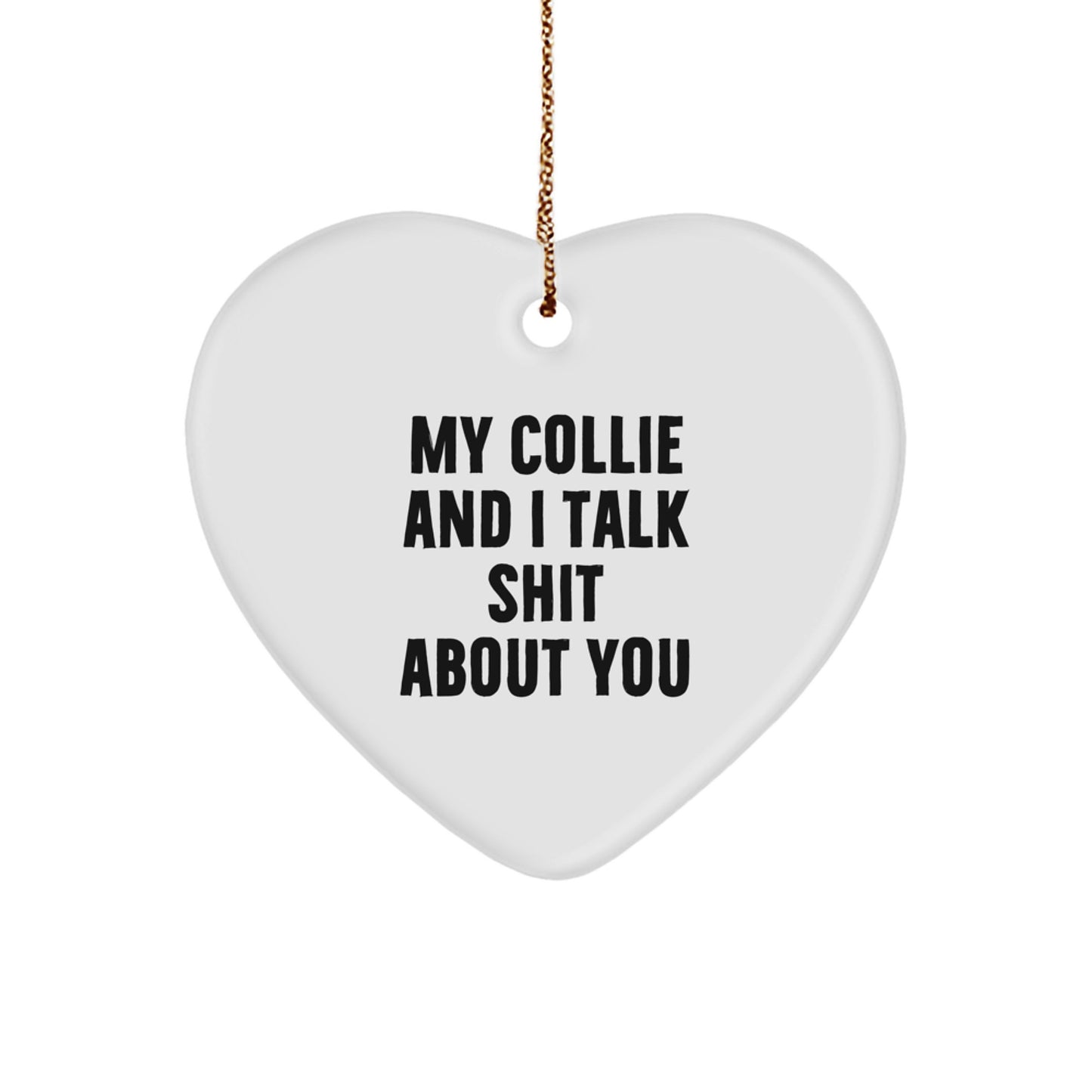 Funny Collie Dog Gifts from Men to Collie Dog Lovers on Christmas Unique Gifts - My Collie And I Talk Shit About You Collie Dog Heart Ornament - Image 1