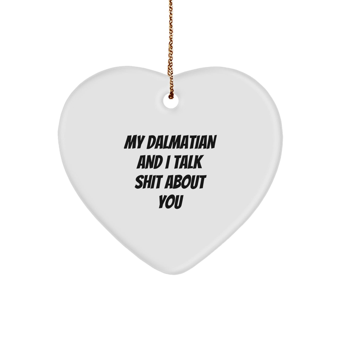 Funny Dalmatian Dog Heart Ornament Gifts from Friends for Family - My Dalmatian And I Talk Shit About You Christmas Unique - Image 1