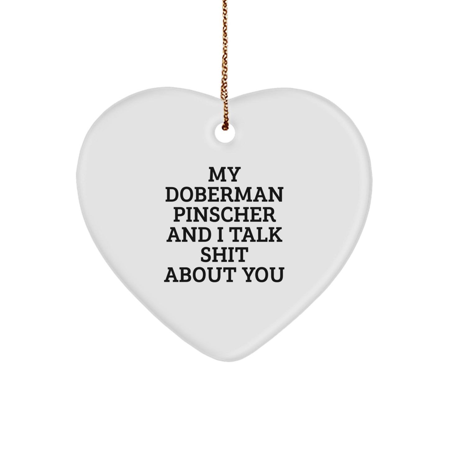 Doberman Pinscher Dog Lover Gifts, Funny Heart Ornament, Christmas Unique Gifts from Friends to Family - 'My Doberman Pinscher And I Talk Shit About You' - Image 1