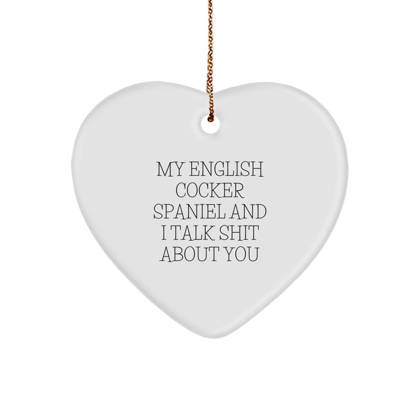 Funny English Cocker Spaniel Dog Heart Ornament Gifts for Men Women Friends Family - My English Cocker Spaniel And I Talk Shit About You - Image 1