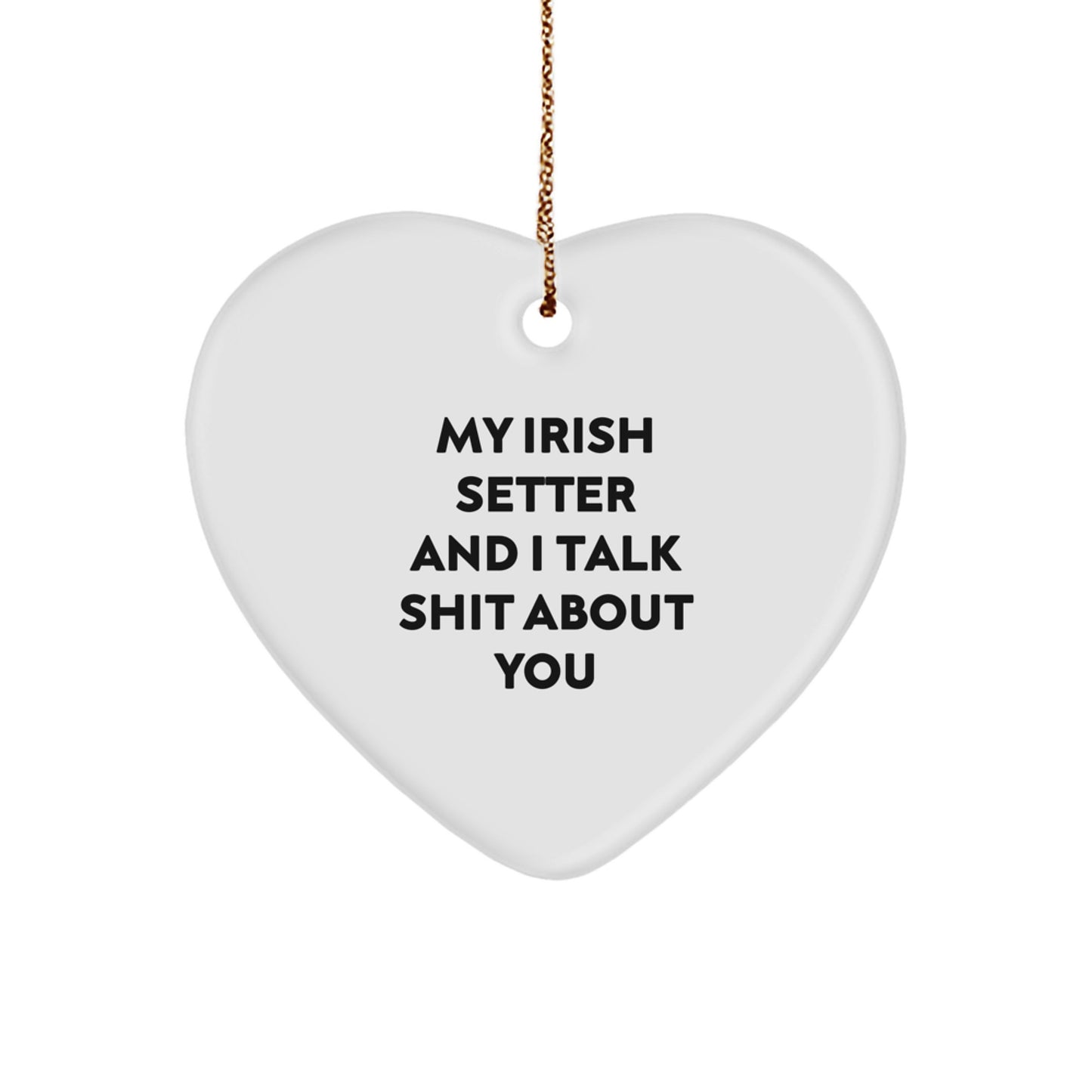Funny Irish Setter Dog Gifts from Family, Heart Ornament, Christmas Unique Gifts for Men, Women, Friends, or Coworkers - 'My Irish Setter And I Talk Shit About You' - Image 1