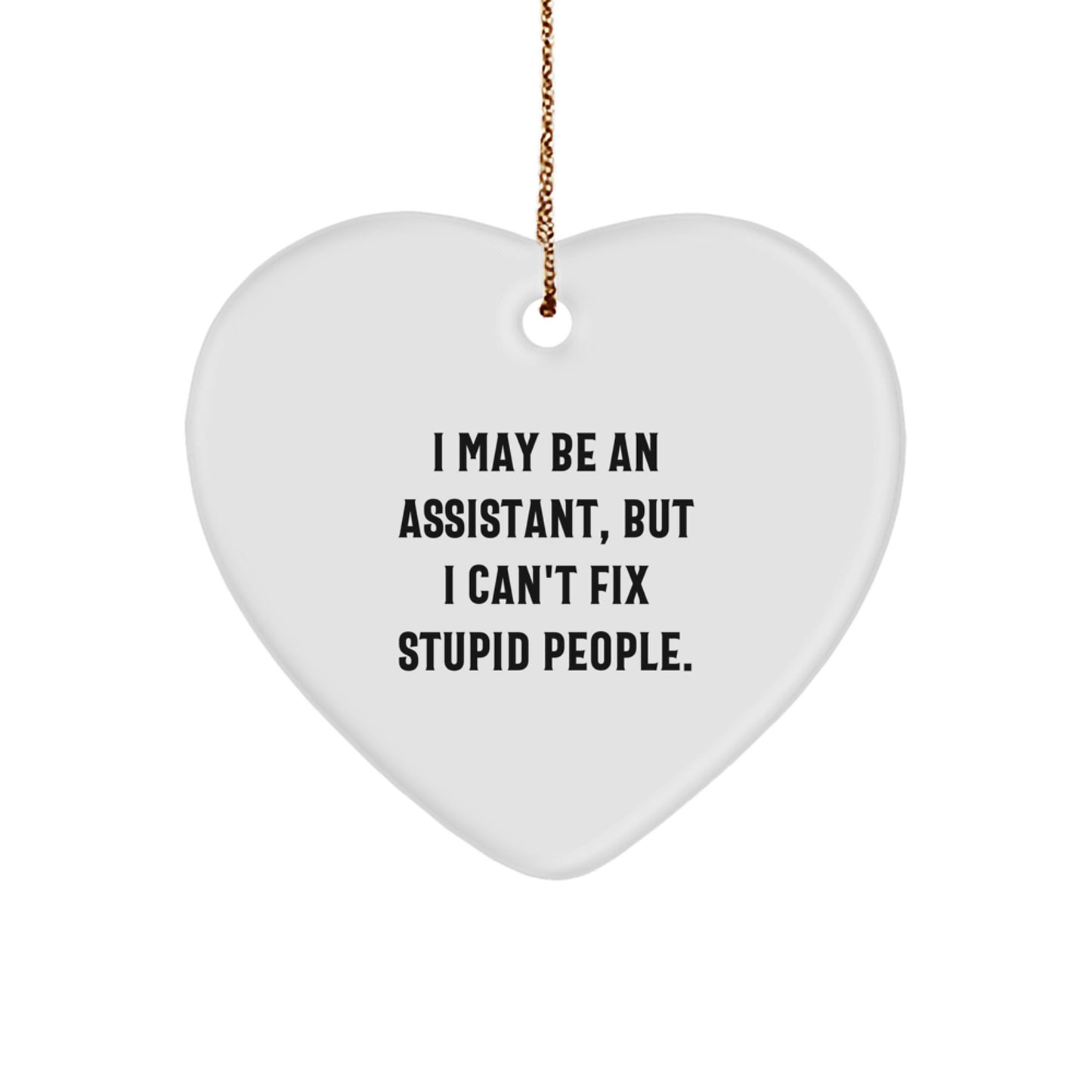 Funny Assistant Heart Ornament Gifts from Men to Assistants - I May Be An Assistant, But I Can't Fix Stupid People - Christmas Unique Gifts - Image 1
