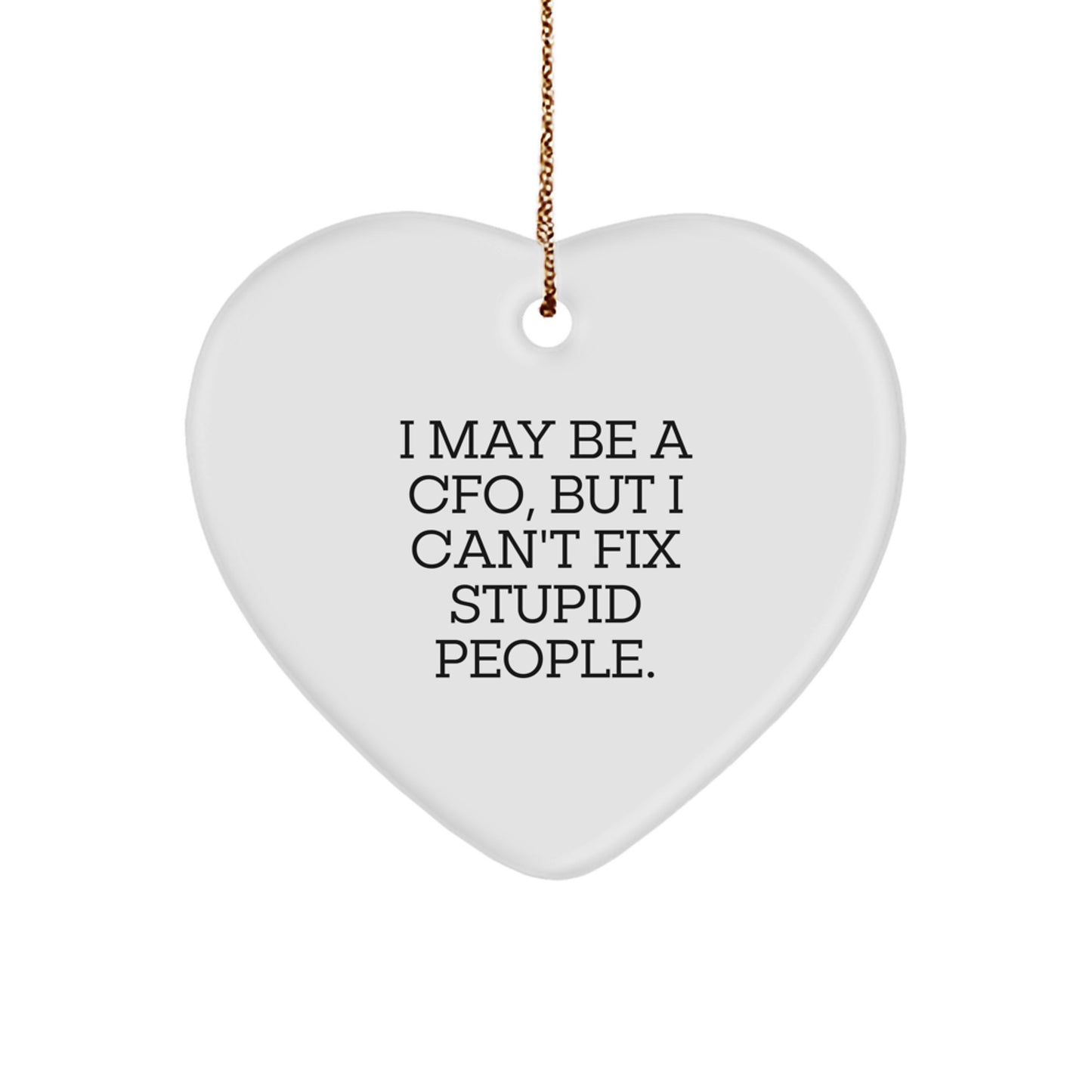 Funny CFO Christmas Unique Gift 'I May Be A Cfo, But I Can't Fix Stupid People.', Heart Ornament for CFO, CFO Friends, or Family Members - Image 1