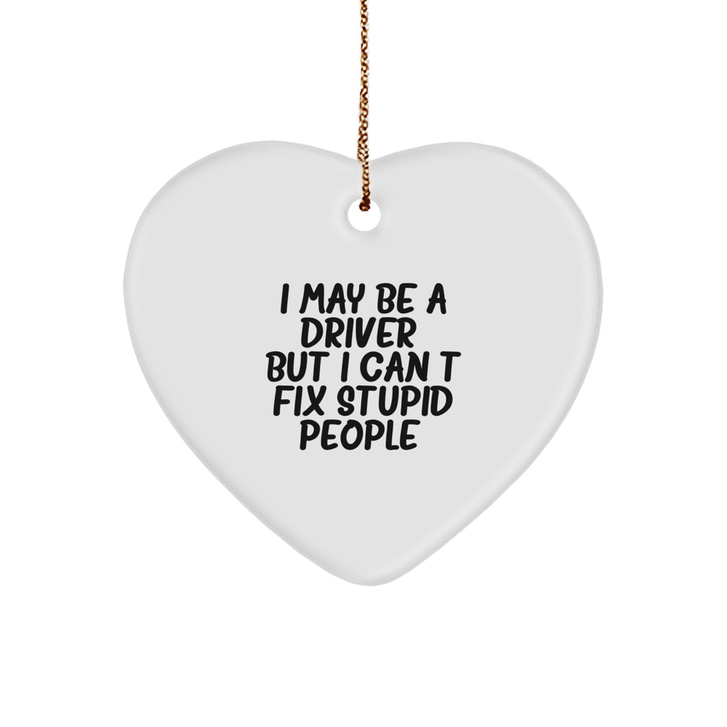 Funny Driver Gifts from Men to Friends - Heart Ornament with 'I May Be A Driver' Quote - White Heart Shaped Decoration for Christmas Unique Gifts - Image 1