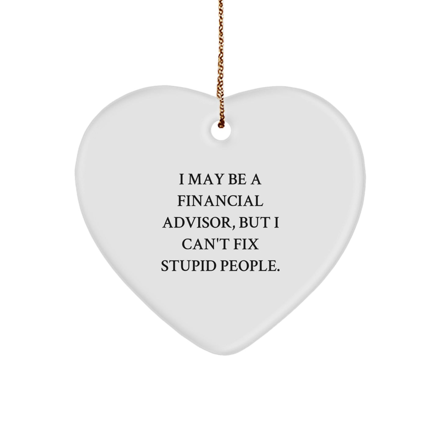 Funny Financial Advisor Gifts, Heart Ornament with Sarcastic Quote, Gifts from Men to Financial Advisor Friends, Perfect Christmas Unique Gifts for Financial Advisor Colleagues - Image 1