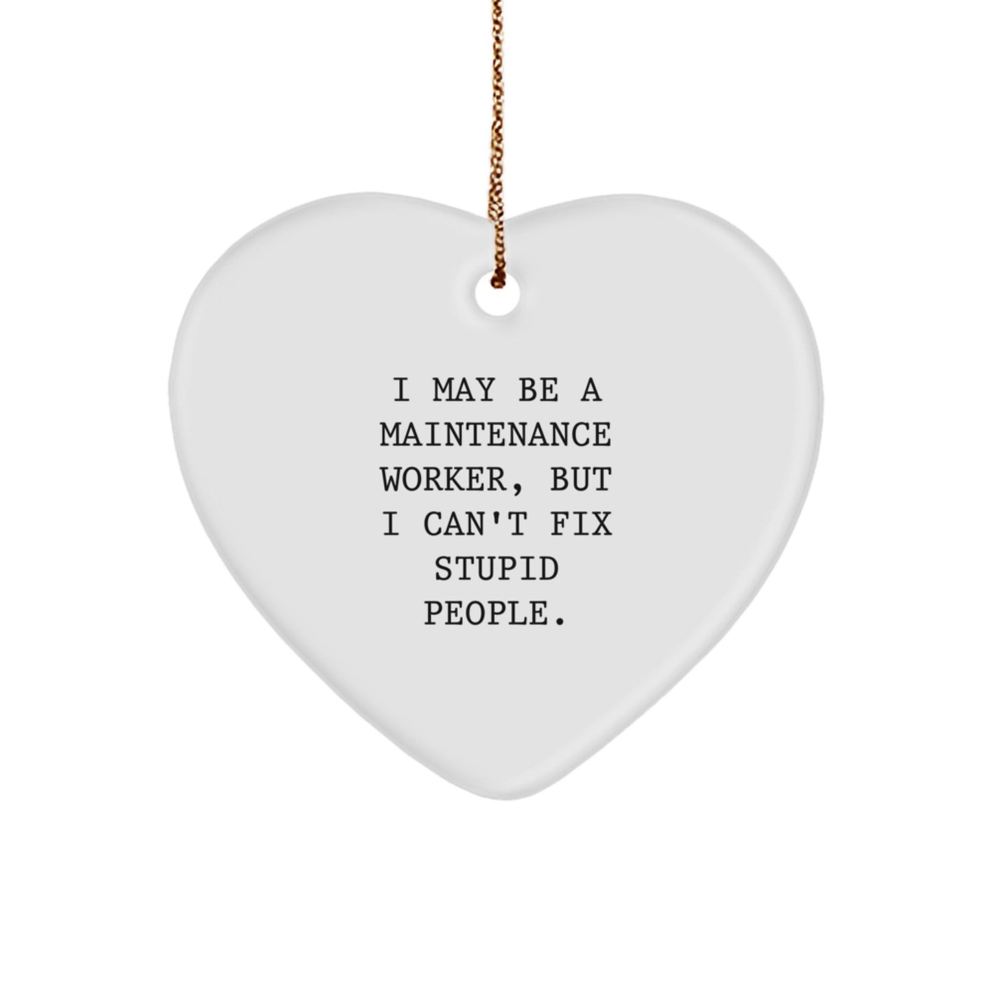 Funny Maintenance Worker Gifts, I May Be A Maintenance Worker But I Cant Fix Stupid People Heart Ornament, Gifts for Men, Christmas Decorations from Friends, Family, Coworkers - Image 1