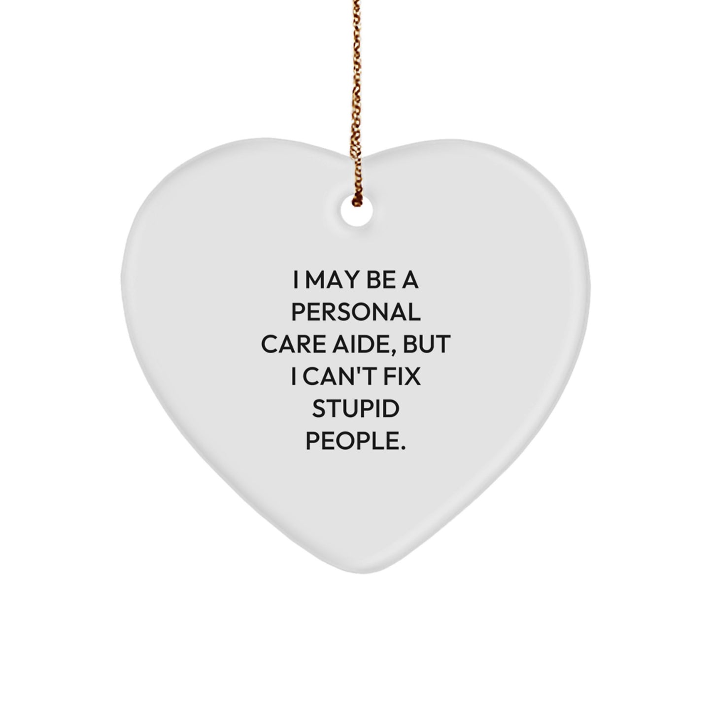 Funny Personal Care Aide Gifts from Men to Friends - 'I May Be A Personal Care Aide, But...' Heart Ornament for Christmas - Image 1