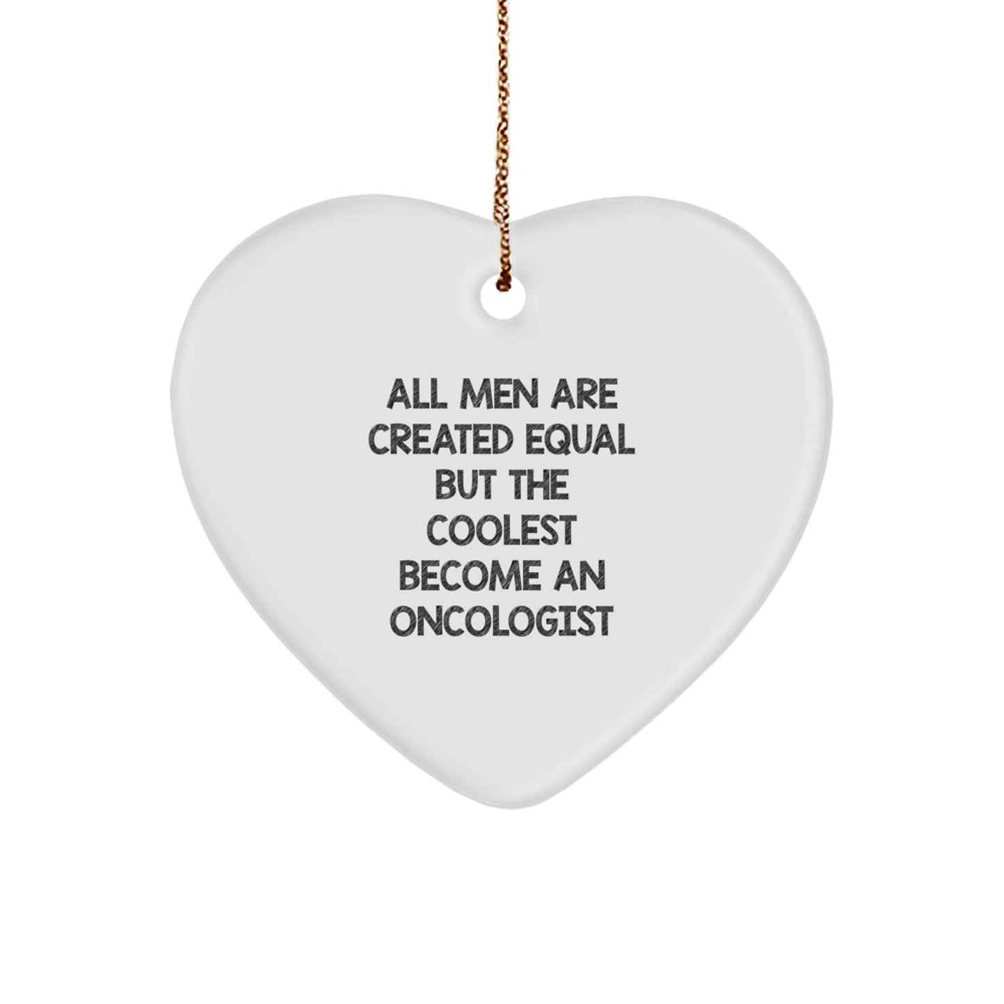 Funny Oncologist Gifts for Men - Heart Ornament 'All Men Are Created Equal But The Coolest Become An Oncologist' for Christmas Unique Gifts from Friends - Image 1