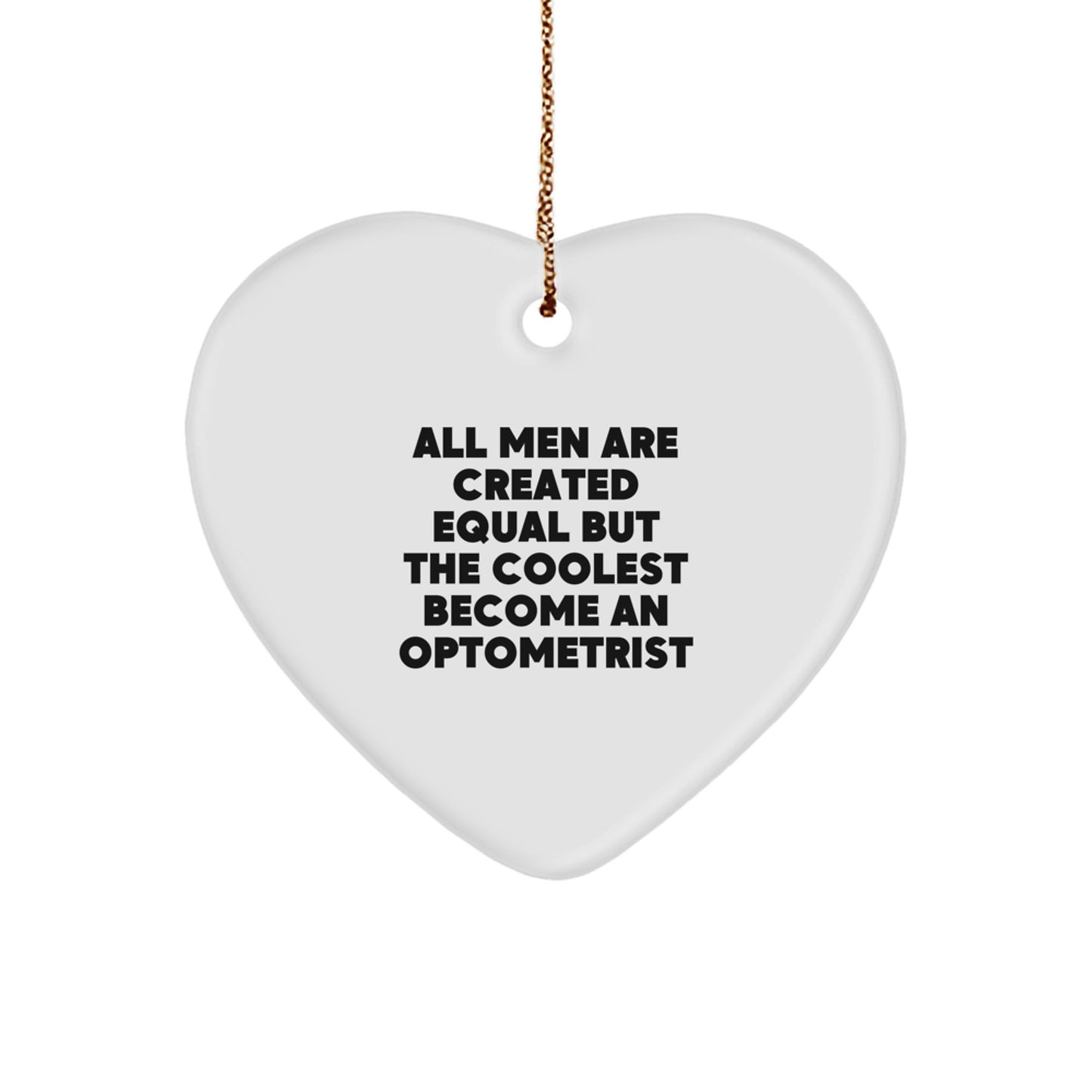 Funny Optometrist Gifts from Men, Unique Heart Ornament for Christmas Unique Gifts, Inspirational Quote All Men Are Created Equal But The Coolest Become An Optometrist - Image 1