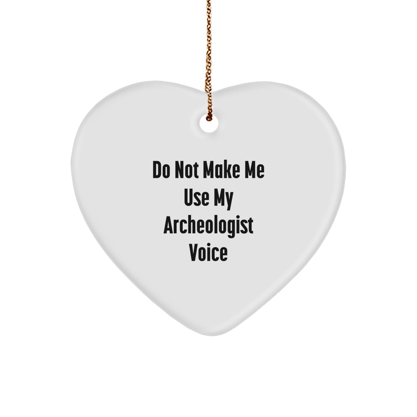 Funny Archeologist Gifts for Men - 'Do Not Make Me Use My Archeologist Voice' Heart Ornament for Christmas Unique Gifts from Friends - Image 1