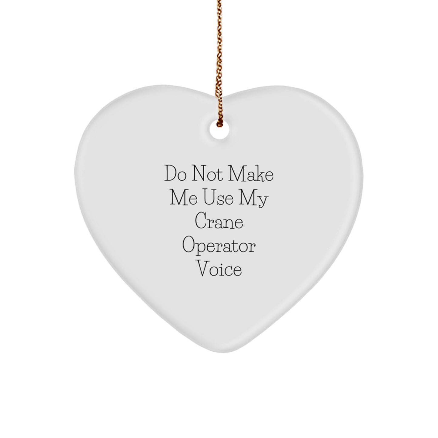 Funny Crane Operator Gifts for Men, Heart Ornament Christmas Unique for Family, Friends, Sweetheart, Husband, 'Do Not Make Me Use My Crane Operator Voice' - Image 1