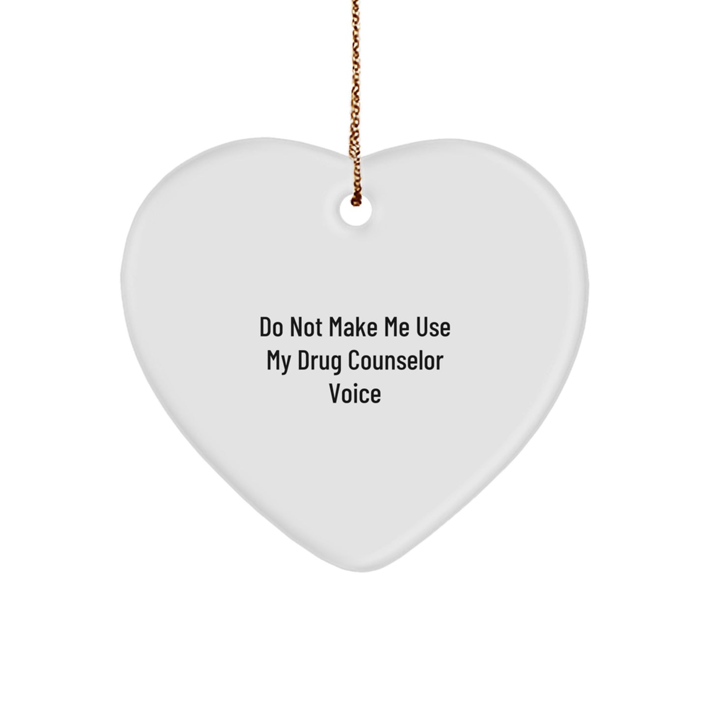 Funny Drug Counselor Gifts from Men to 'Do Not Make Me Use My Drug Counselor Voice' Heart Ornament for Christmas - Image 1