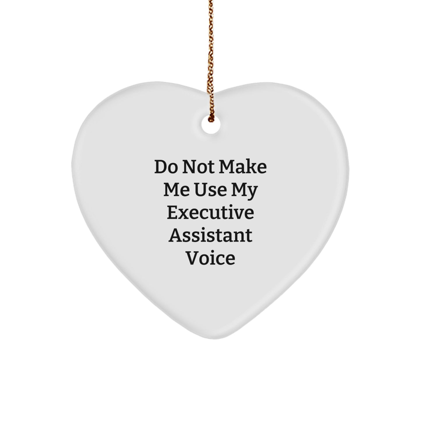 Funny Executive Assistant Gifts from Men to Women - Heart Ornament Do Not Make Me Use My Executive Assistant Voice, Unique Christmas Unique Gifts for Executive Assistant, Office Decor - Image 1